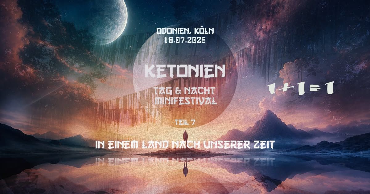 Ketonien Teil 7 — Tag-und-Nacht-Minifestival im Odonien